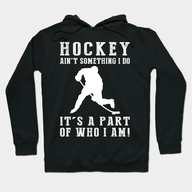 Ice Cold Passion - Hockey Ain't Something I Do, It's Who I Am! Funny Hockey Tee Hoodie by MKGift